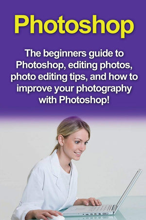 Photoshop: The beginners guide to Photoshop, Editing Photos, Photo Editing Tips, and How to Improve your Photography with Photos,Used