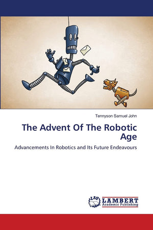 The Advent Of The Robotic Age: Advancements In Robotics and Its Future Endeavours,Used