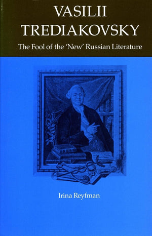 Vasilii Trediakovsky: The Fool Of The New Russian Literature (Studies Of The Harriman Institute.),Used