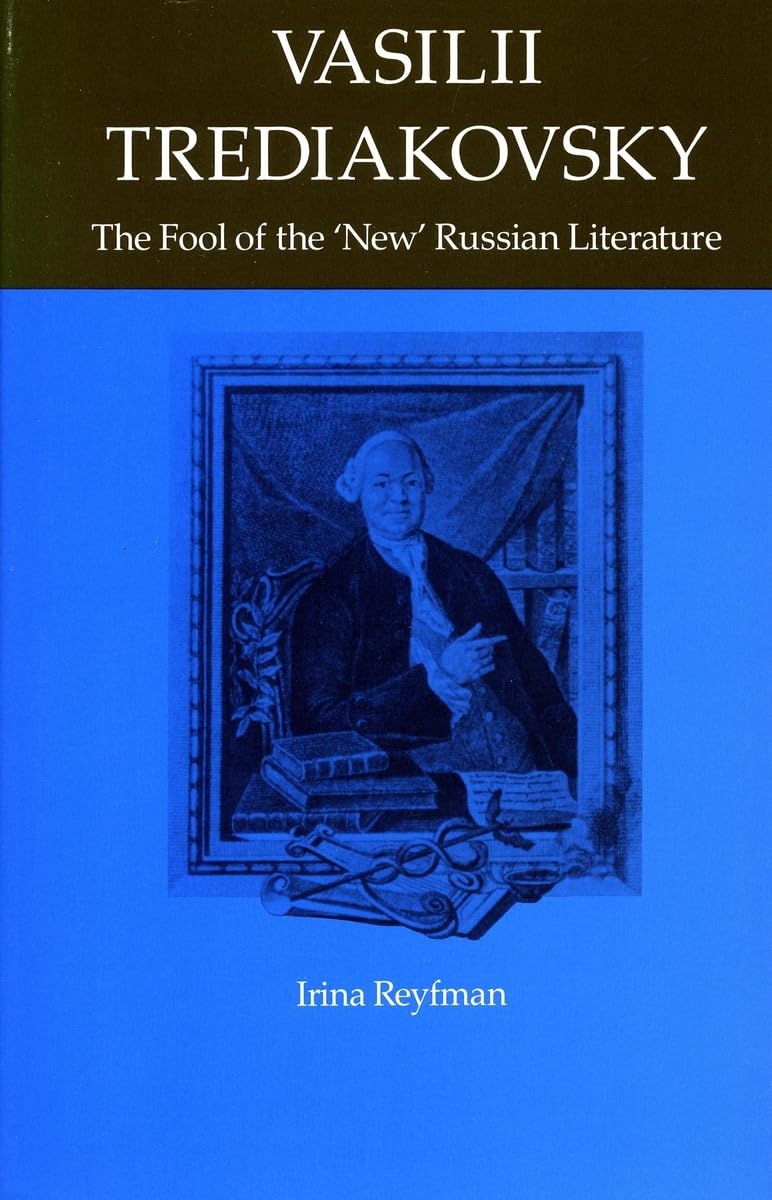 Vasilii Trediakovsky: The Fool Of The New Russian Literature (Studies Of The Harriman Institute.),Used
