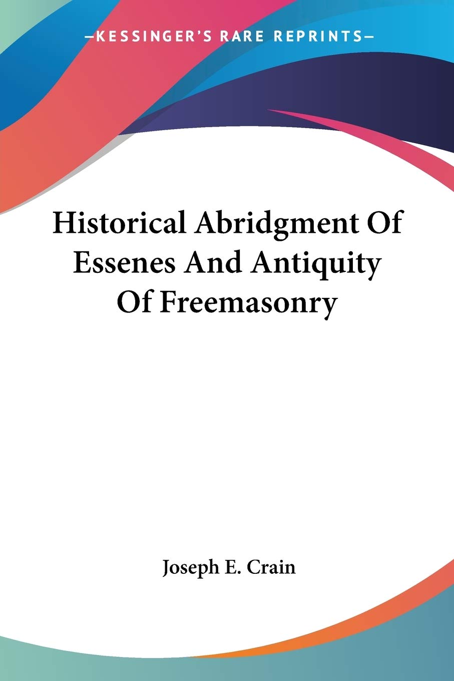 Historical Abridgment Of Essenes And Antiquity Of Freemasonry,New