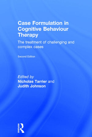 Case Formulation in Cognitive Behaviour Therapy: The Treatment of Challenging and Complex Cases,New