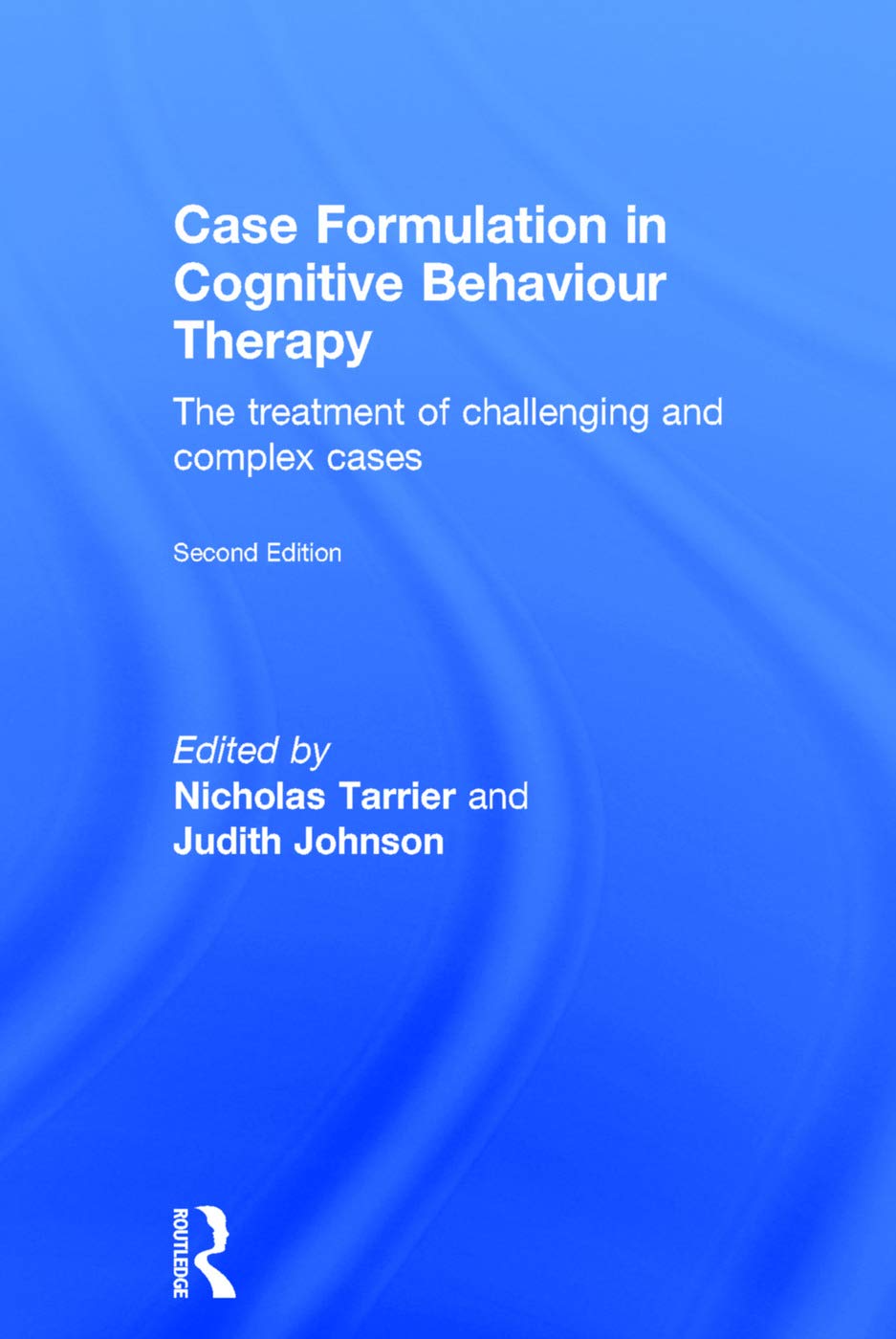 Case Formulation in Cognitive Behaviour Therapy: The Treatment of Challenging and Complex Cases,New