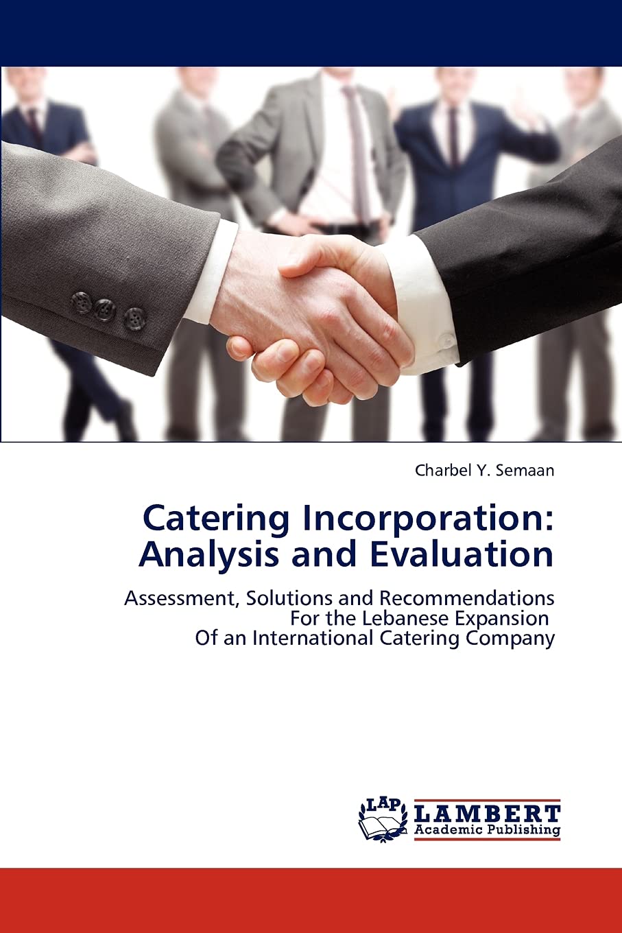 Catering Incorporation: Analysis and Evaluation: Assessment, Solutions and Recommendations For the Lebanese Expansion Of an Inte,Used