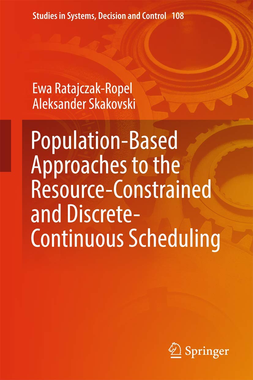 PopulationBased Approaches to the ResourceConstrained and DiscreteContinuous Scheduling (Studies in Systems, Decision and Con,Used