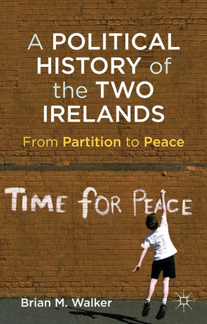 A Political History Of The Two Irelands: From Partition To Peace