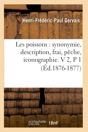 Les Poissons: Synonymie, Description, Frai, Pche, Iconographie. V 2, P 1 (D.18761877) (Sciences) (French Edition),New