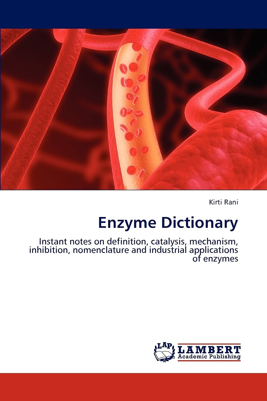 Enzyme Dictionary: Instant notes on definition, catalysis, mechanism, inhibition, nomenclature and industrial applications of en,Used
