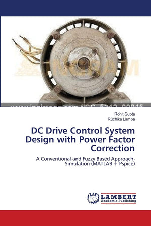 DC Drive Control System Design with Power Factor Correction: A Conventional and Fuzzy Based Approach Simulation (MATLAB + Pspic,Used