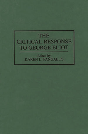 The Critical Response To George Eliot: (Critical Responses In Arts And Letters)