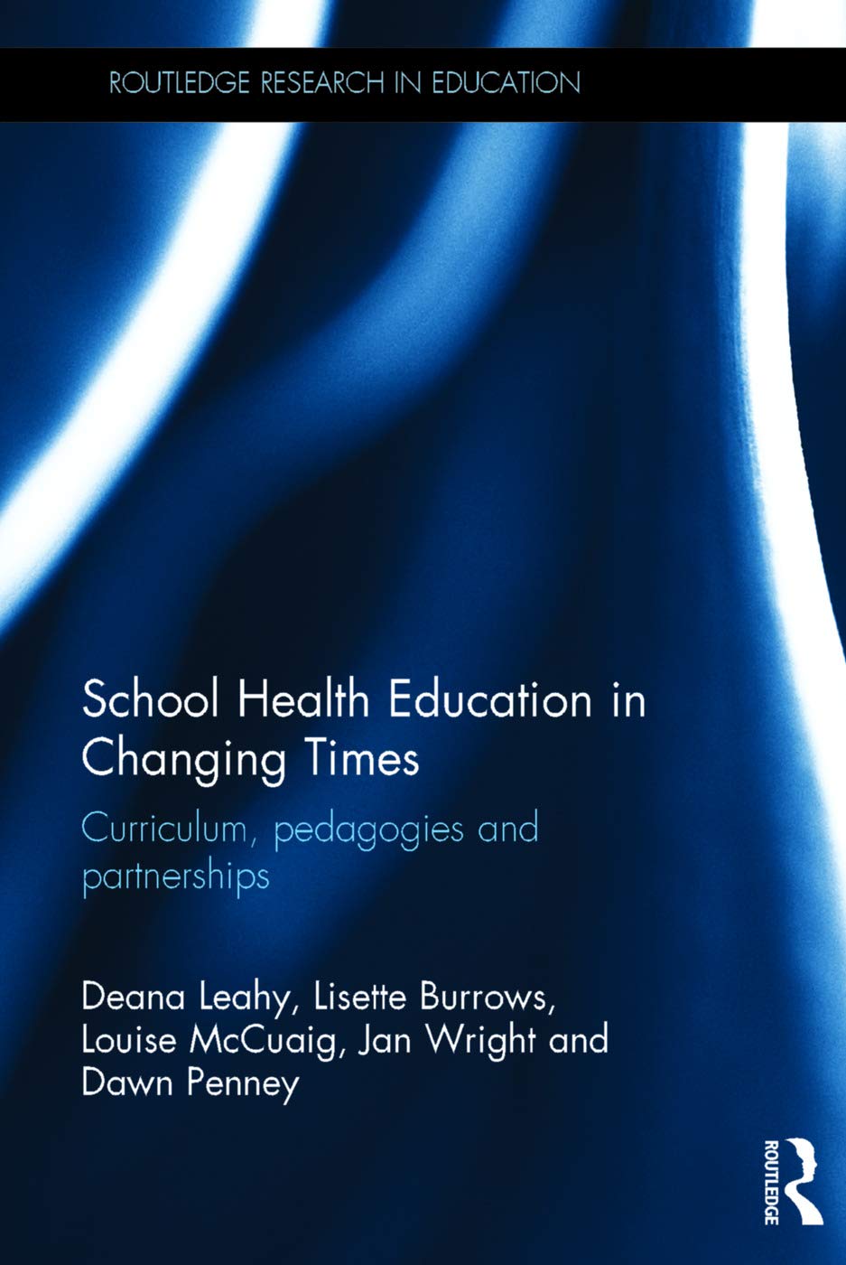 School Health Education in Changing Times: Curriculum, pedagogies and partnerships (Routledge Research in Education),Used