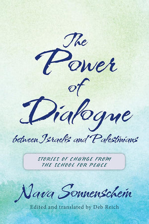 The Power Of Dialogue Between Israelis And Palestinians: Stories Of Change From The School For Peace,Used