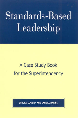 StandardsBased Leadership: A Case Study Book for the Superintendency,New