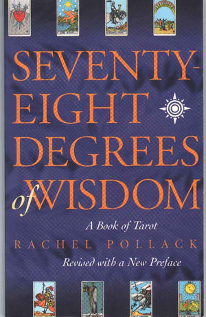 Seventyeight Degrees Of Wisdom: A Book Of Tarot