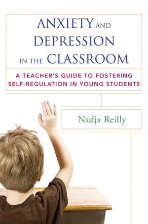 Anxiety and Depression in the Classroom: A Teacher's Guide to Fostering SelfRegulation in Young Students,Used