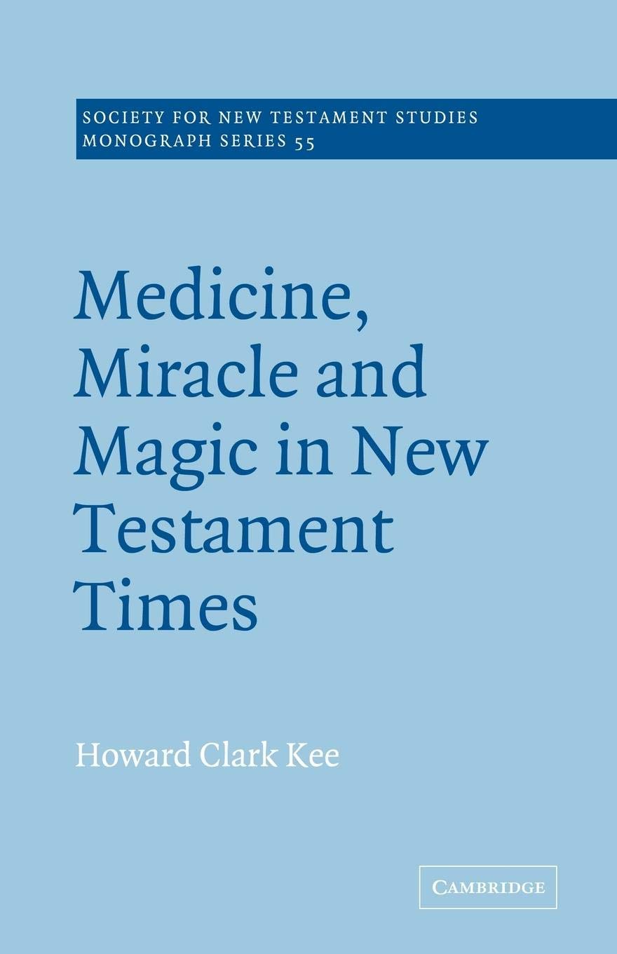Medicine, Miracle and Magic in New Testament Times (Society for New Testament Studies Monograph Series, Series Number 55),Used