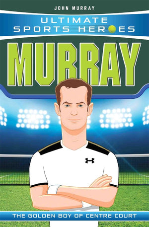 Murray: The Golden Boy Of Centre Court (Ultimate Sports Heroes)