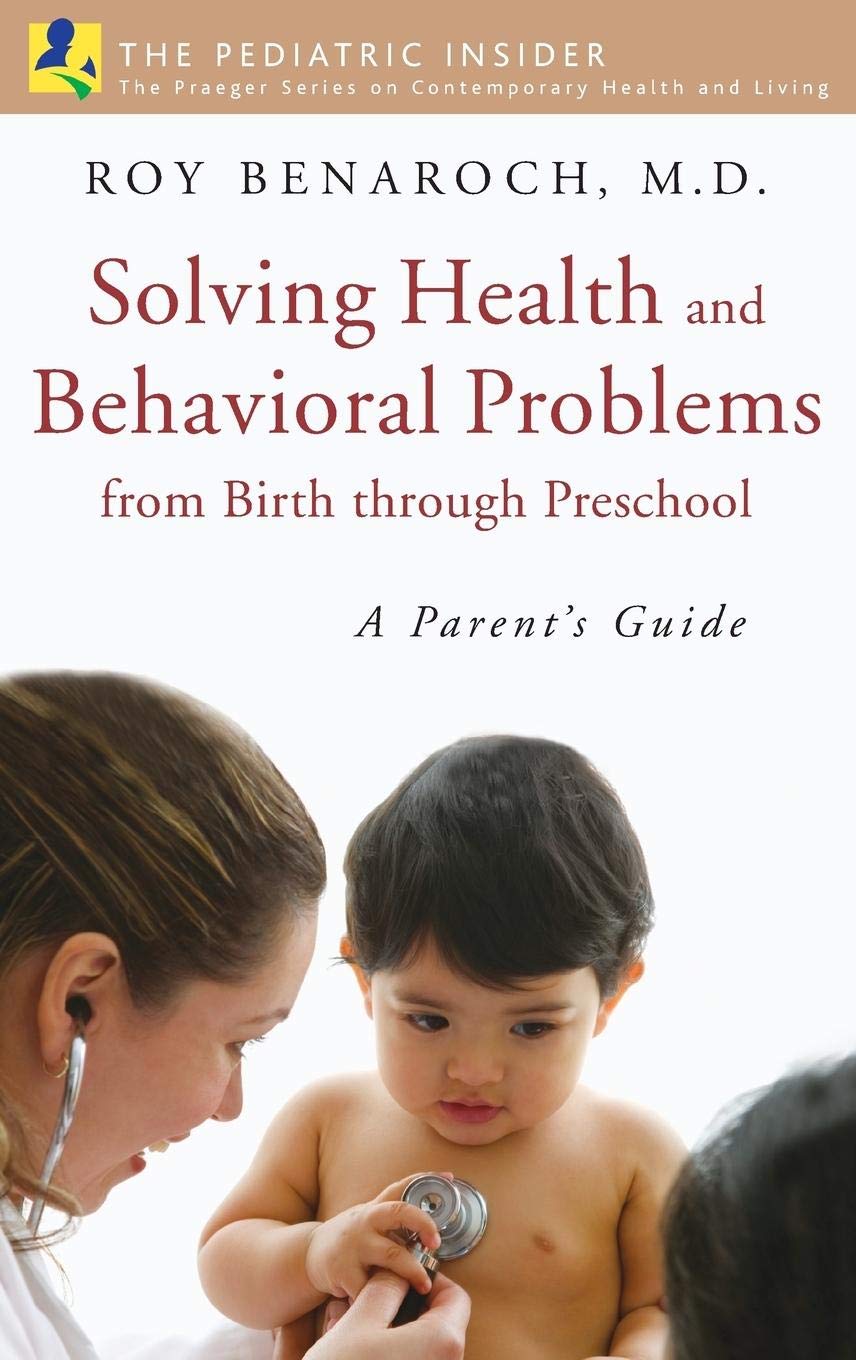 Solving Health And Behavioral Problems From Birth Through Preschool: A Parent'S Guide (The Praeger Series On Contemporary Health