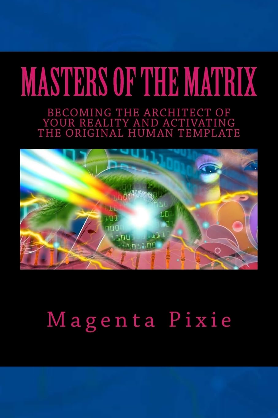 Masters of the Matrix: Becoming the Architect of Your Reality and Activating the Original Human Template,Used