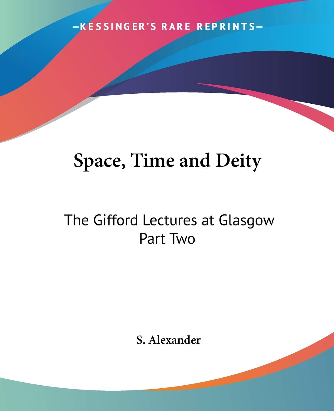 Space, Time and Deity: The Gifford Lectures at Glasgow Part Two,Used