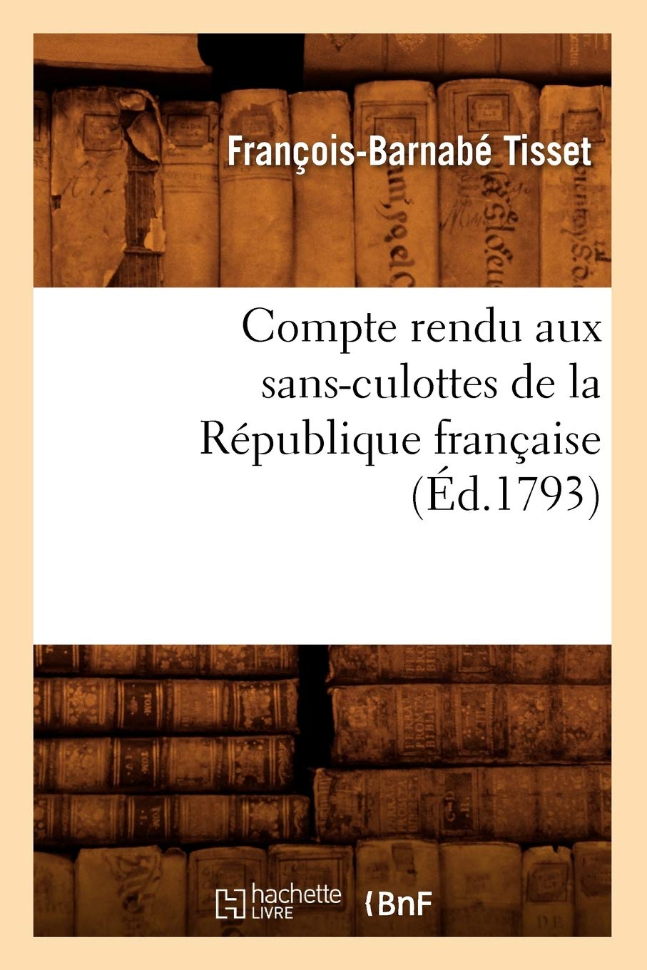 Compte Rendu Aux SansCulottes de la Rpublique Franaise, (d.1793) (Histoire) (French Edition),Used