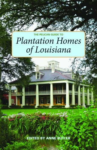 The Pelican Guide to Plantation Homes of Louisiana (Pelican Guides),New