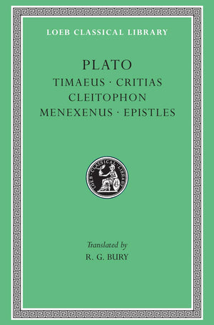 Plato: Timaeus, Critias, Cleitophon, Menexenus, Epistles (Loeb Classical Library No. 234)