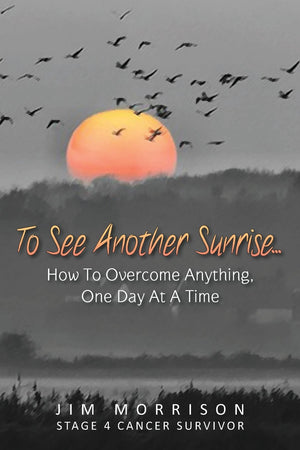 To See Another Sunrise...: How to Overcome Anything, One Day at a Time,Used