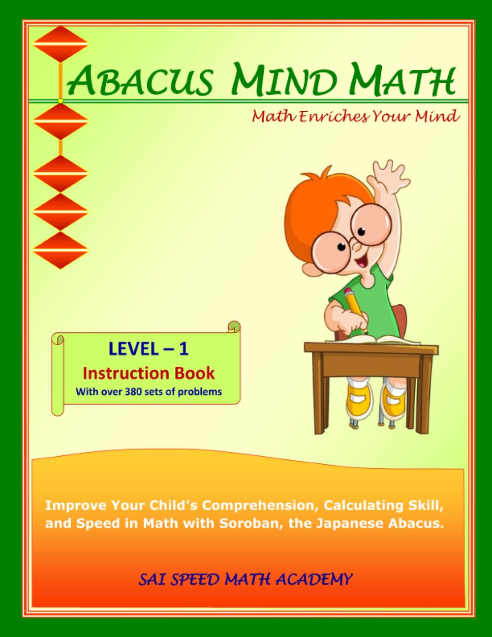 Abacus Mind Math Instruction Book Level 1: Step by Step Guide to Excel at Mind Math with Soroban, a Japanese Abacus (Abacus Mind