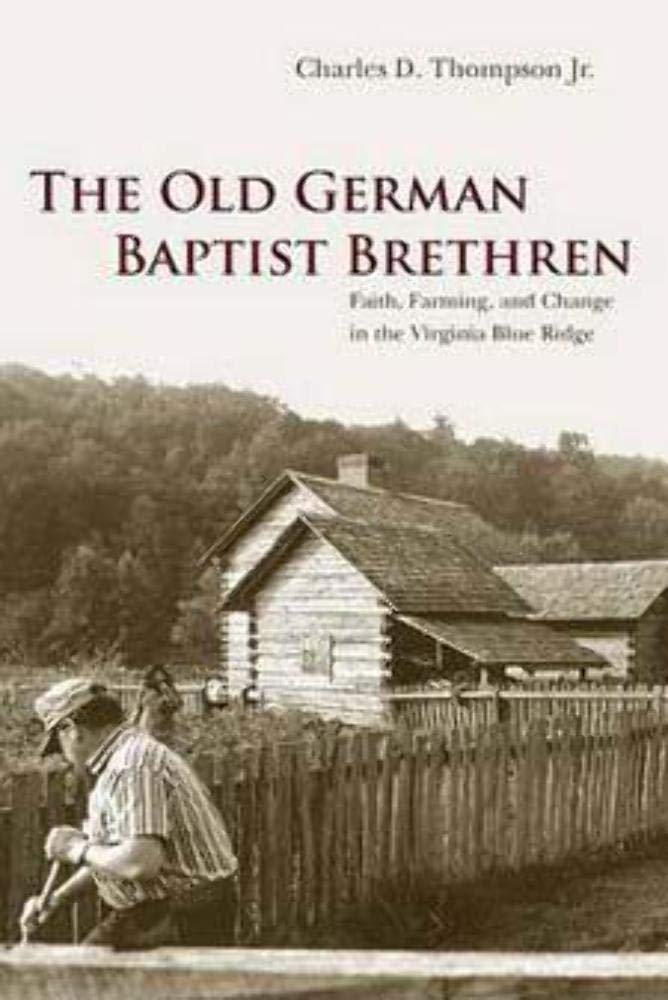 The Old German Baptist Brethren: Faith, Farming, and Change in the Virginia Blue Ridge,Used