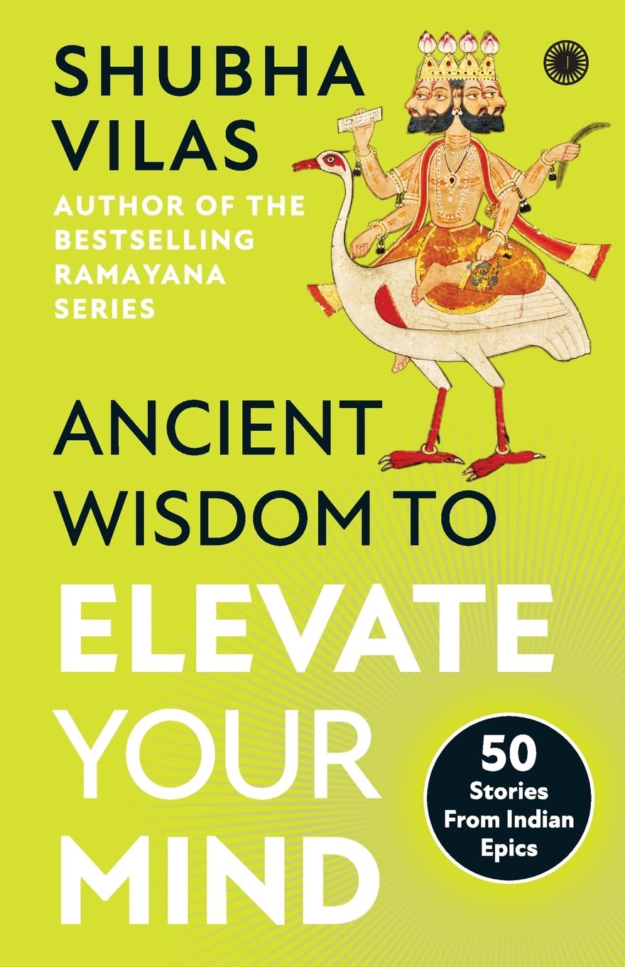 Ancient Wisdom To Elevate Your Mind: 50 Stories From Indian Epics