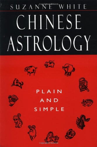 Chinese Astrology: Plain And Simple-new,New