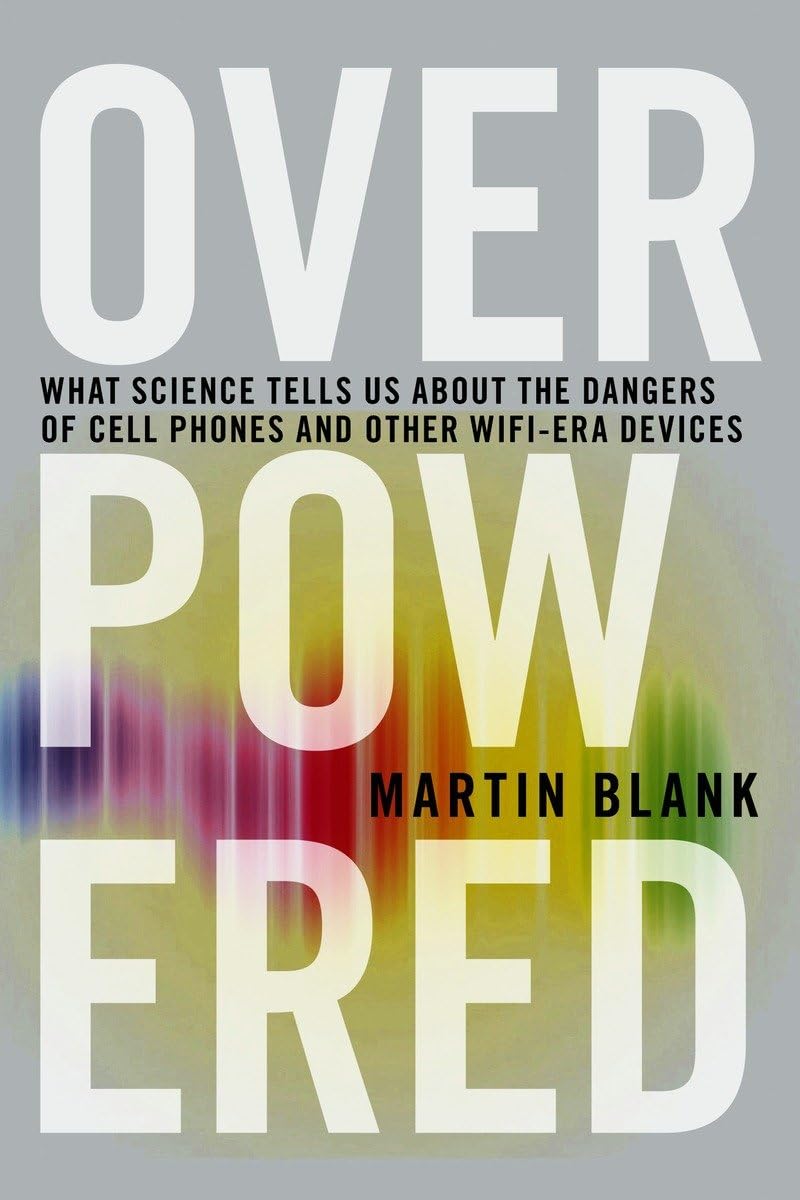 Overpowered: The Dangers of Electromagnetic Radiation (EMF) and What You Can Do about It,Used