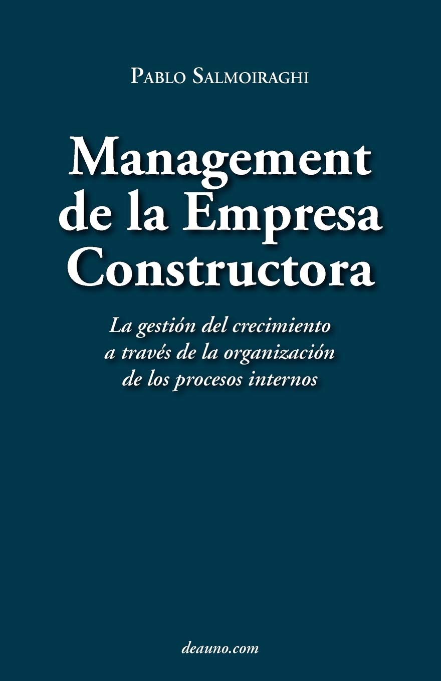 Management de La Empresa Constructora: La Gestin del Crecimiento a Travs de La Organizacin de Los Procesos Internos (Spanish Edi,Used