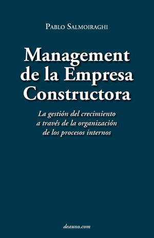 Management de La Empresa Constructora: La Gestin del Crecimiento a Travs de La Organizacin de Los Procesos Internos (Spanish Edition)
