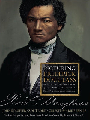 Picturing Frederick Douglass: An Illustrated Biography Of The Nineteenth Century'S Most Photographed American-used