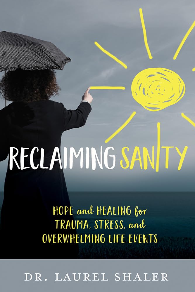 Reclaiming Sanity: Hope and Healing for Trauma, Stress, and Overwhelming Life Events,Used