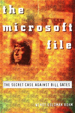 The Microsoft File : The Secret Case Against Bill Gates-new,New