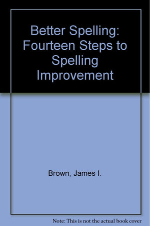 Better Spelling: Fourteen Steps to Spelling Improvement,New