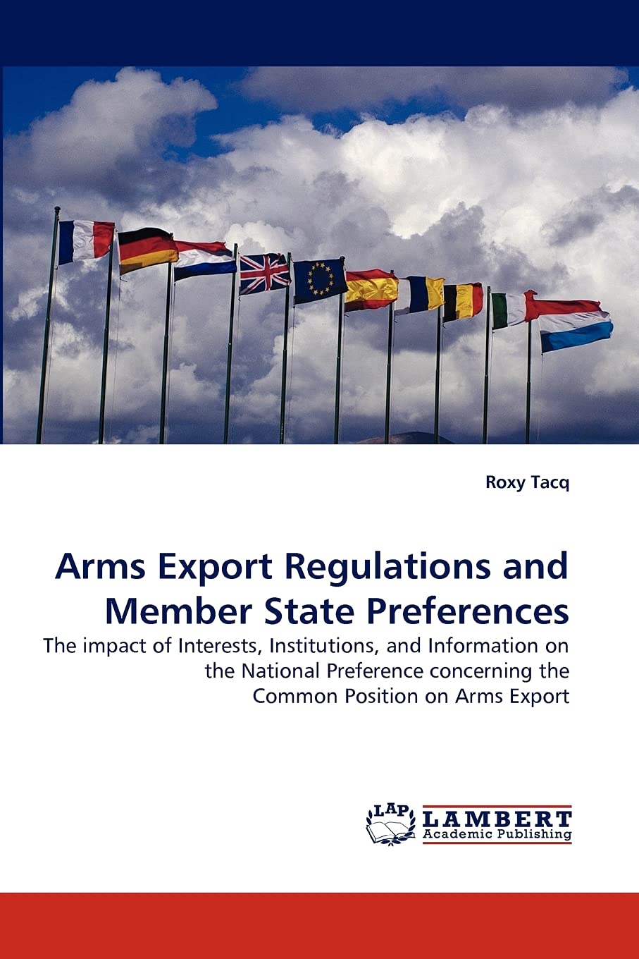 Arms Export Regulations and Member State Preferences: The impact of Interests, Institutions, and Information on the National Pre,Used