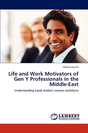 Life and Work Motivators of Gen Y Professionals in the MiddleEast: Understanding Saudi Arabias newest workforce,Used