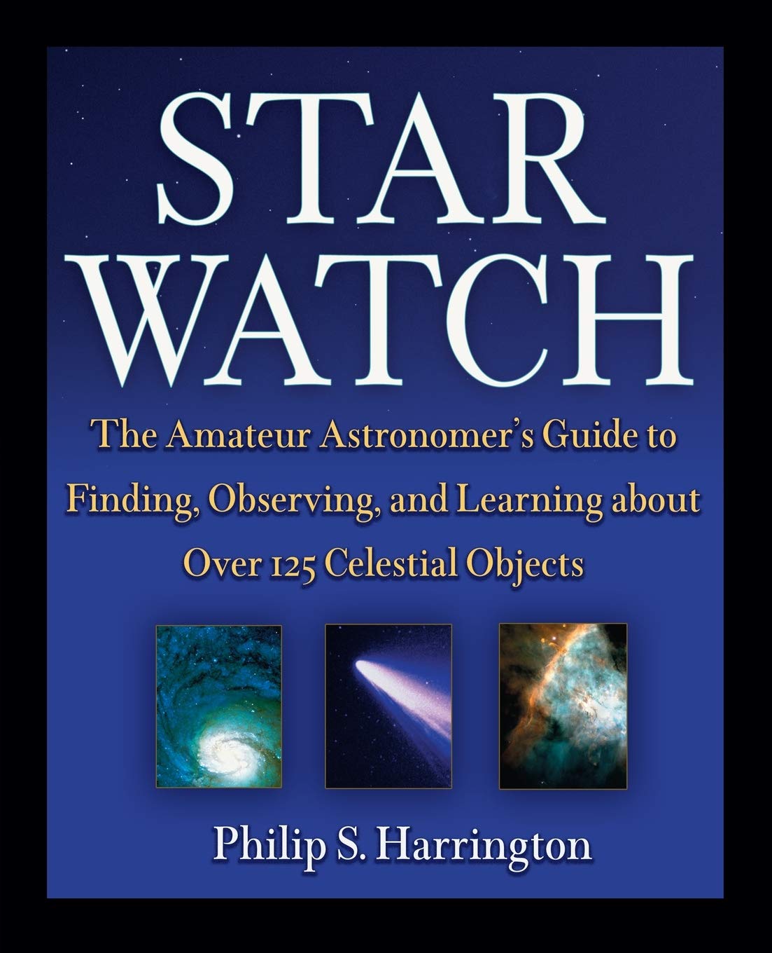 Star Watch: The Amateur Astronomer's Guide to Finding, Observing, and Learning about Over 125 Celestial Objects,Used