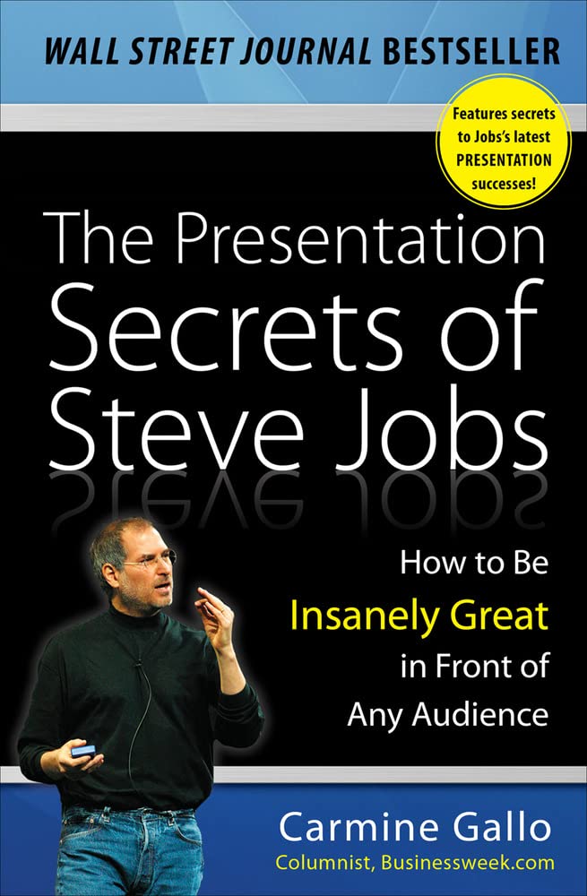 The Presentation Secrets Of Steve Jobs: How To Be Insanely Great In Front Of Any Audience