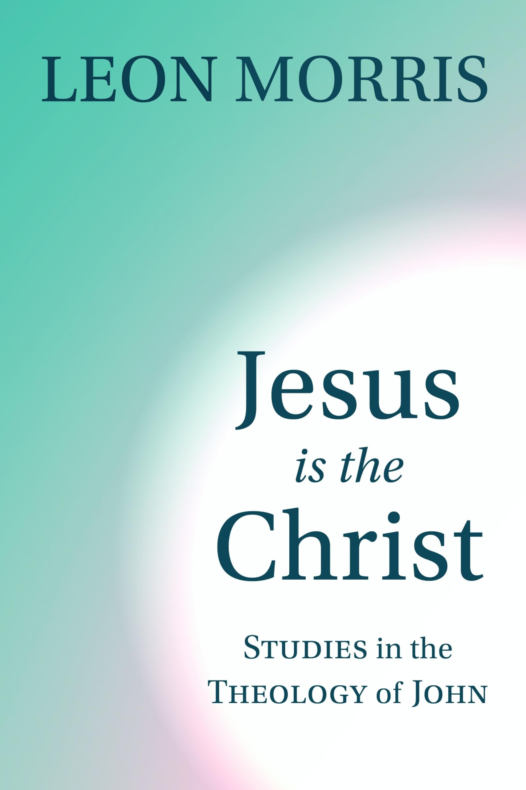 Jesus Is The Christ: Studies In The Theology Of John