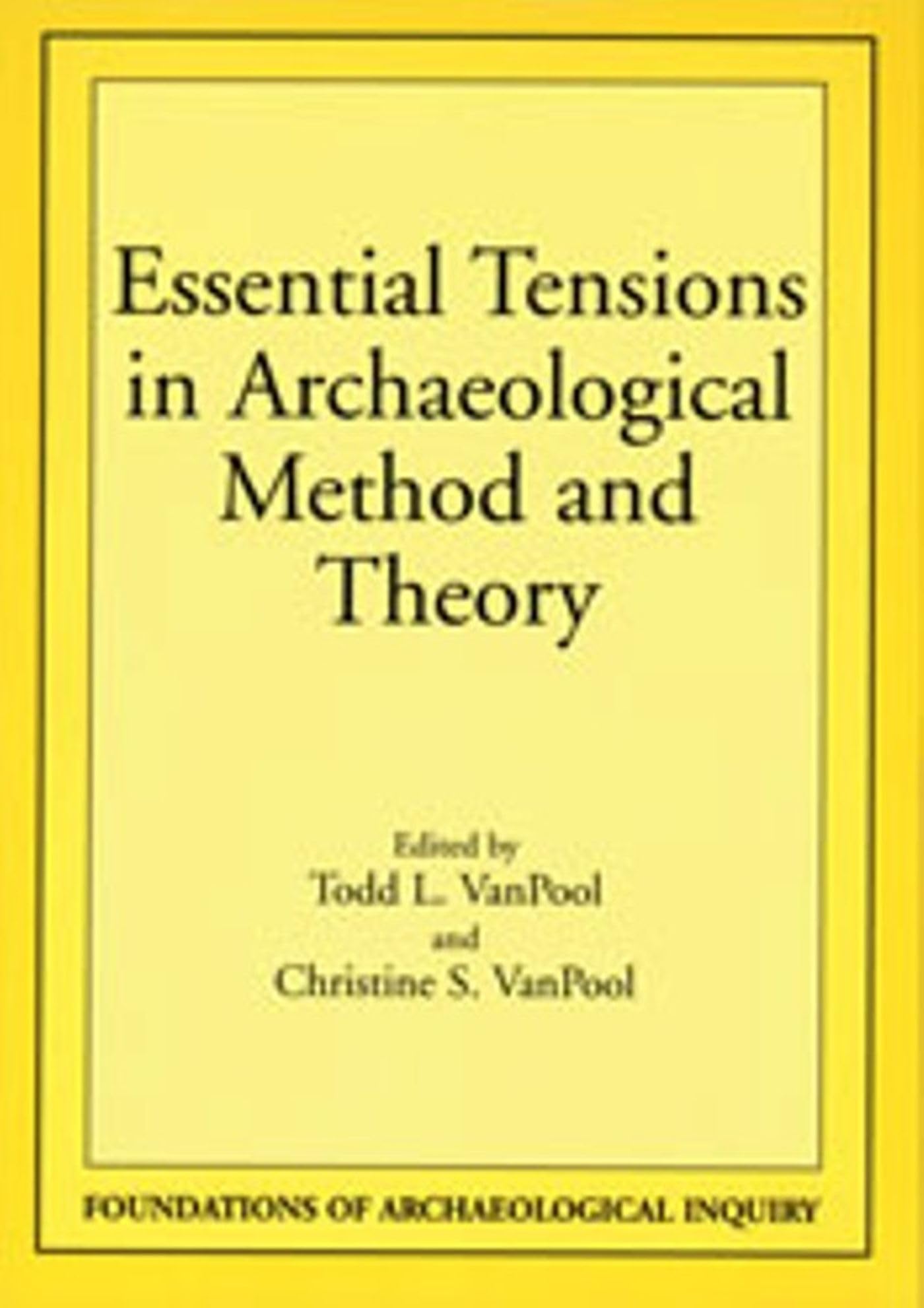 Essential Tensions In Archaeological Method And Theory (Foundations Of Archaeological Inquiry),Used