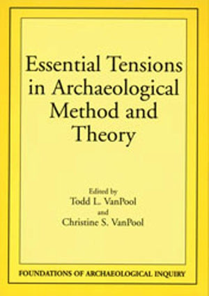 Essential Tensions In Archaeological Method And Theory (Foundations Of Archaeological Inquiry),Used