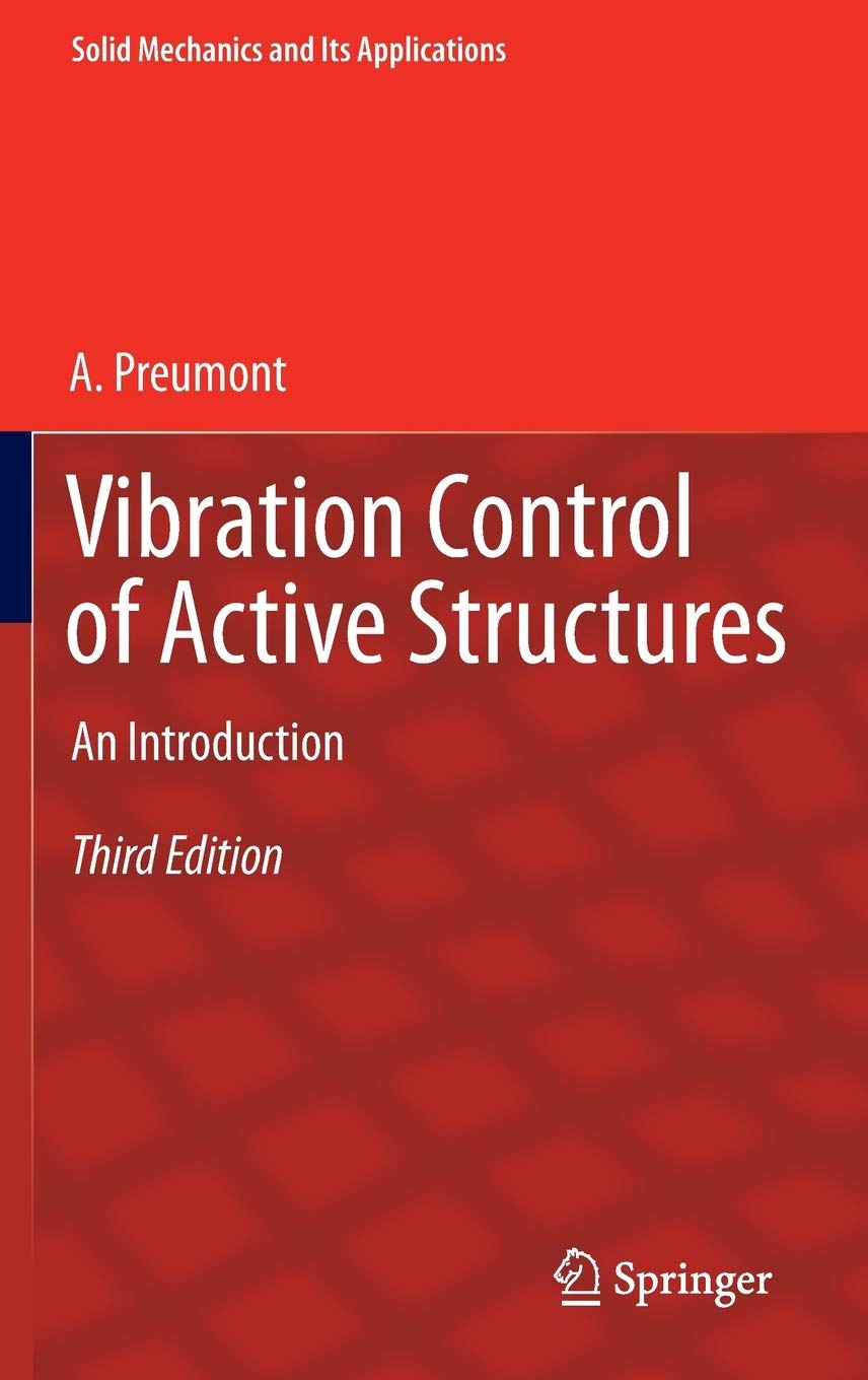 Vibration Control of Active Structures: An Introduction (Solid Mechanics and Its Applications, 179),New