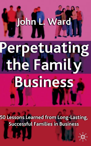 Perpetuating the Family Business: 50 Lessons Learned From Long Lasting, Successful Families in Business (A Family Business Publi,Used