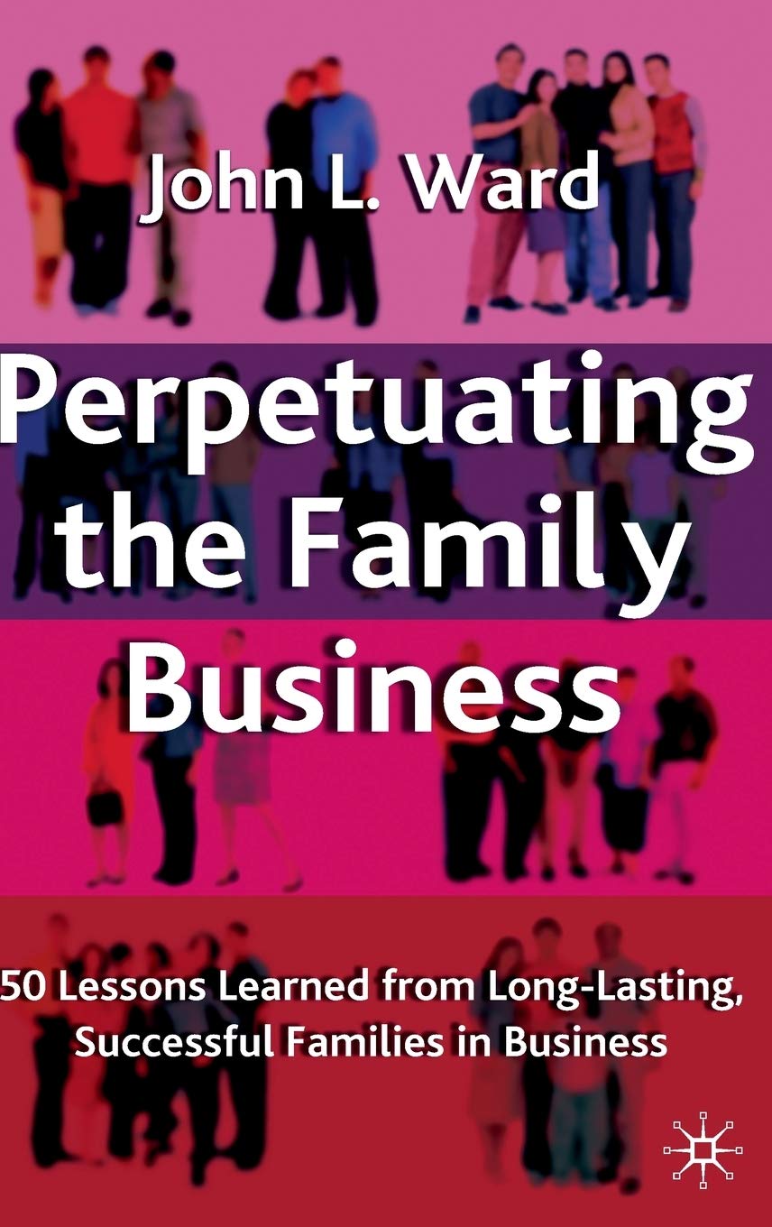 Perpetuating the Family Business: 50 Lessons Learned From Long Lasting, Successful Families in Business (A Family Business Publi,Used