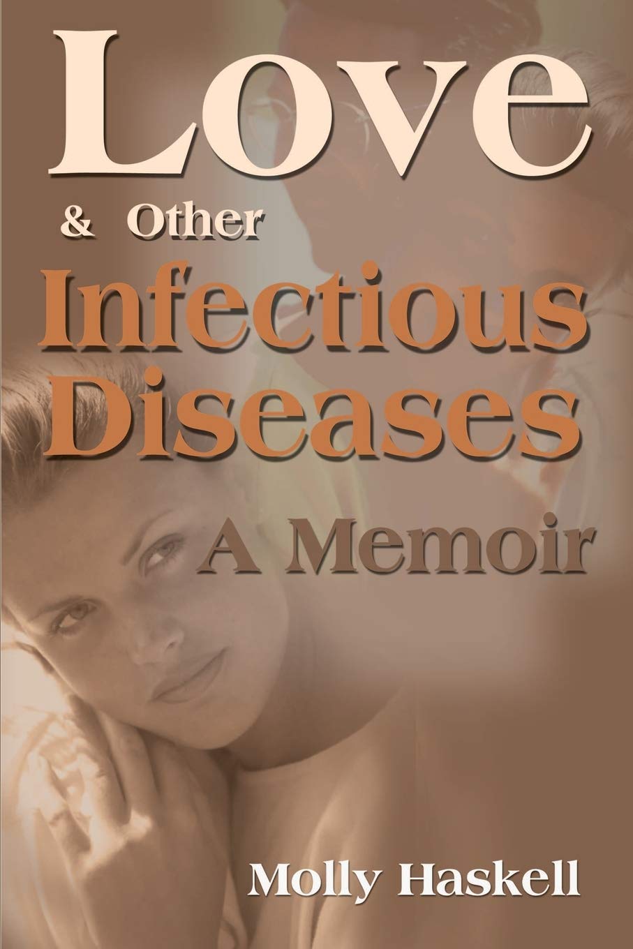 Love And Other Infectious Diseases: A Memoir